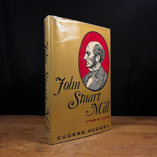 First Printing - John Stuart Mill: A Mind at Large by Eugene August (1975) Vintage Hardcover Book