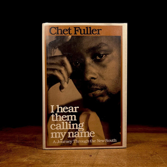 First Printing - I Hear Them Calling My Name: A Journey Through the New South / Chet Fuller (1981) Vintage Hardcover Book