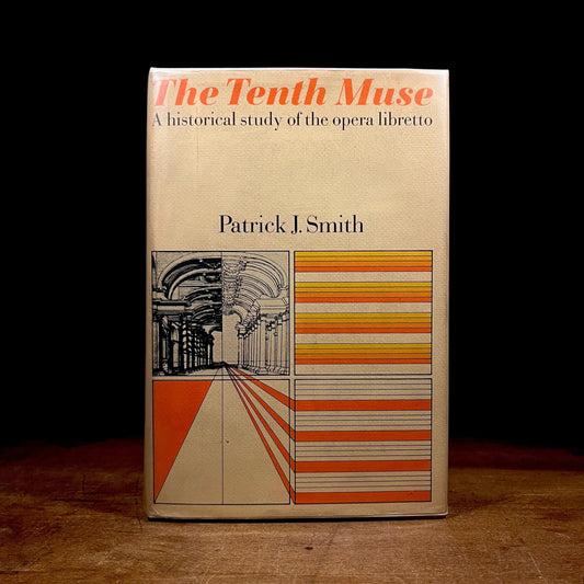 First Printing - The Tenth Muse: A Historical Study of the Opera Libretto / Patrick Smith (1970) Vintage Hardcover Book