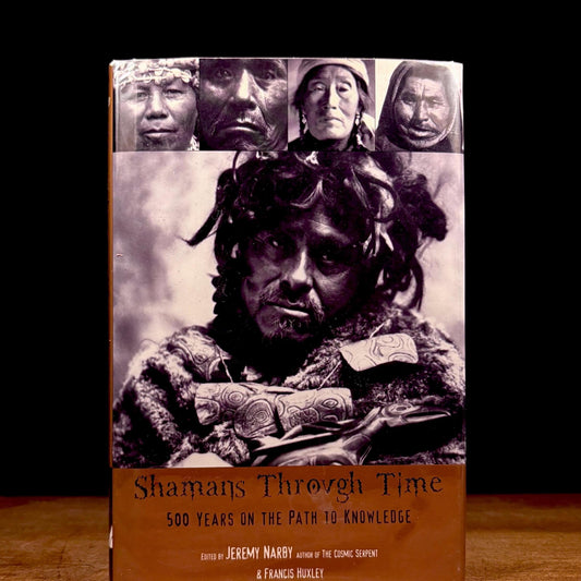 First Printing - Shamans Through Time: 500 Years on the Path to Knowledge / Jeremy Narby and Francis Huxley (2001) Vintage Hardcover Book