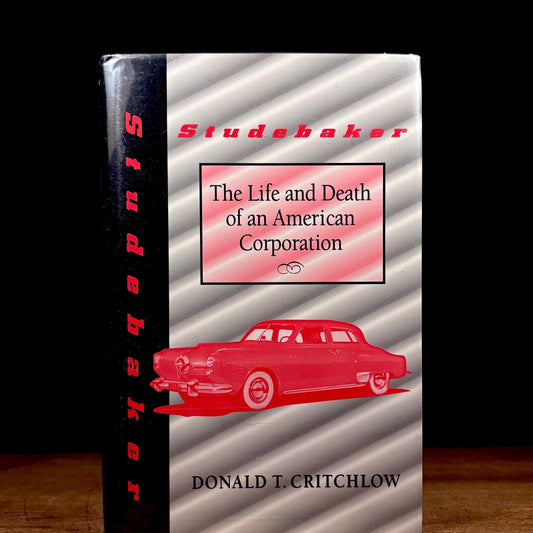 First Printing - Studebaker: The Life and Death of an American Corporation / Donald L. Critchlow (1996) Vintage Hardcover Book