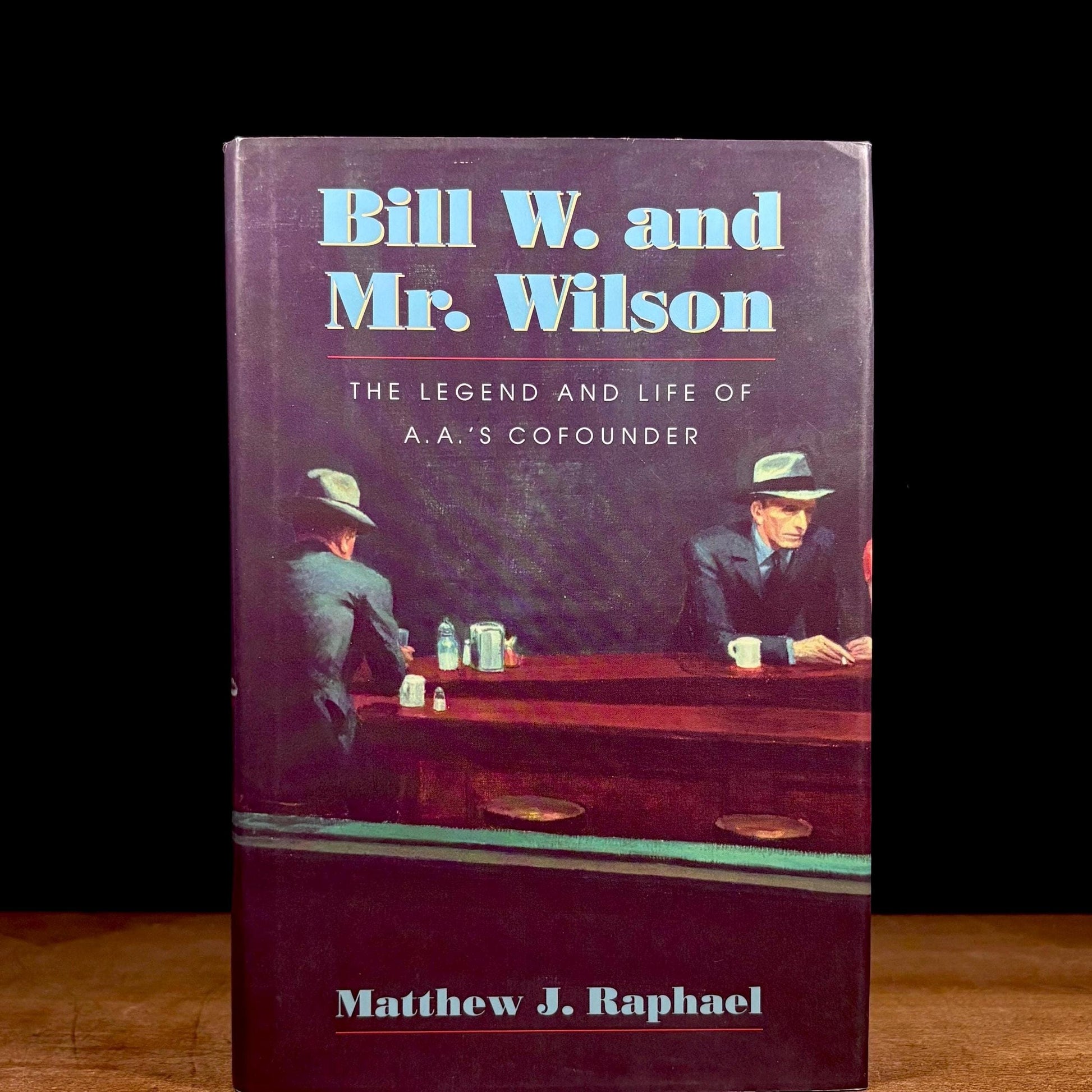 Bill W. and Mr. Wilson: The Legend and Life of A.A.'s Cofounder / Matthew Raphael (2000) Vintage Hardcover Book