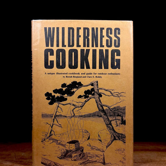 First Printing - Wilderness Cooking / Berndt Berglund and Clare Bolsby (1973) Vintage Hardcover Book