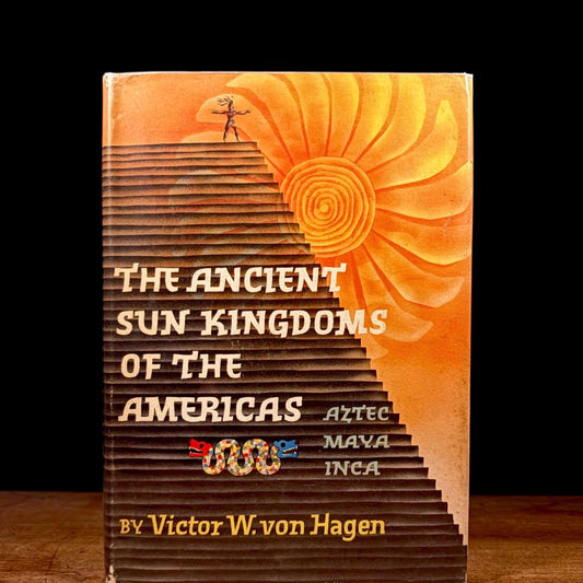 First Printing - The Ancient Sun Kingdoms of the Americas: Aztec, Maya, Inca / Victor W. von Hagen (1961) Vintage Hardcover Book
