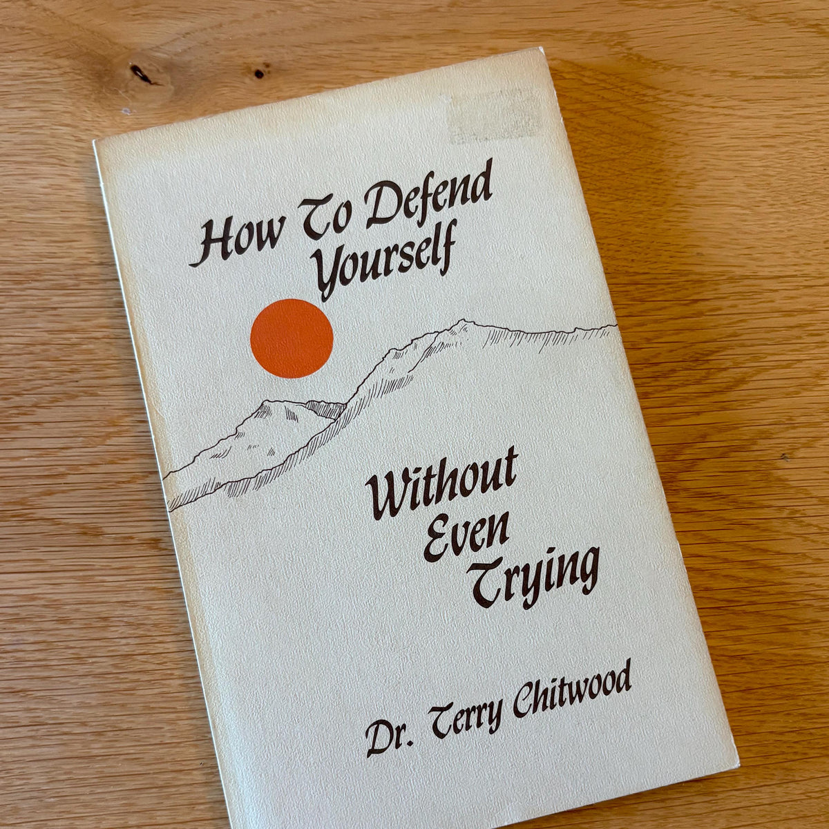 How to Defend Yourself Without Even Trying / Terry Chitwood (1982) Vintage Paperback Book