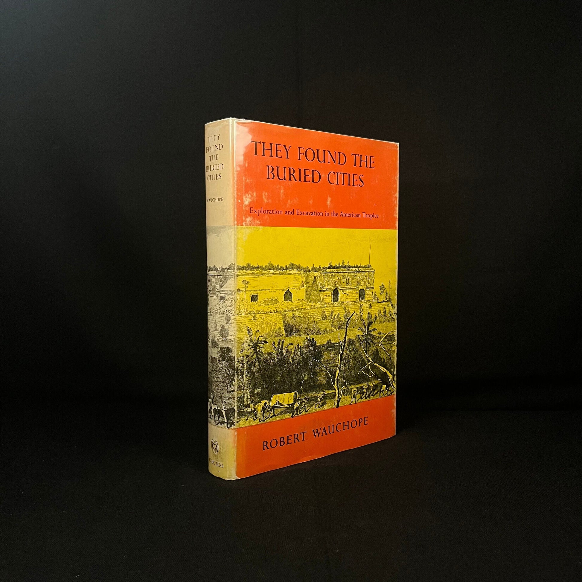 They Found the Buried Cities: Exploration and Excavation in the American Tropics by Robert Wauchope (1965) Vintage Hardcover Book