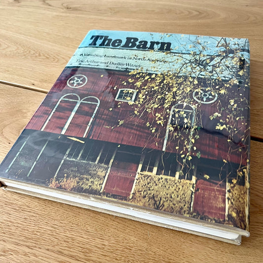 The Barn: A Vanishing Landmark in North America by Eric Arthur and Dudley Witney (1972) Vintage Hardcover Book