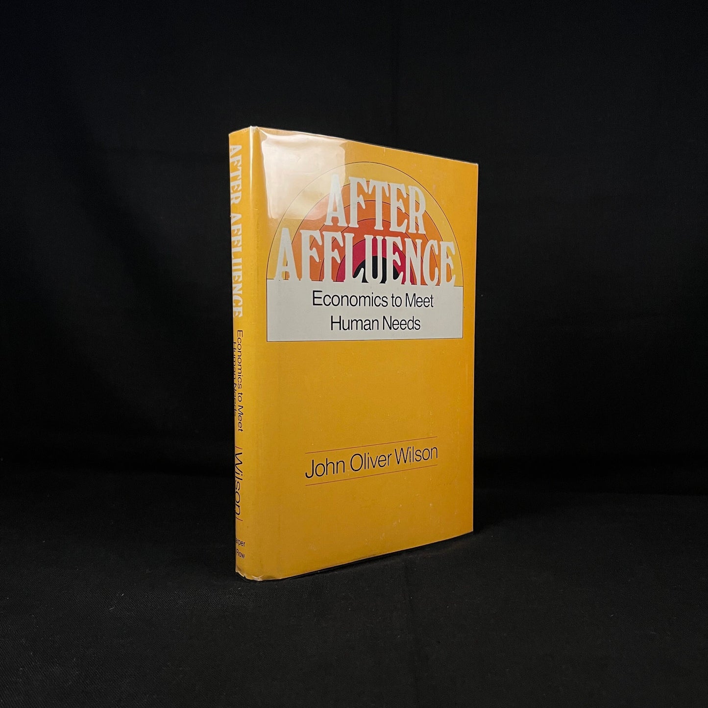 First Printing - After Affluence: Economics to Meet Human Needs by John Oliver Wilson (1980) Vintage Hardcover Book