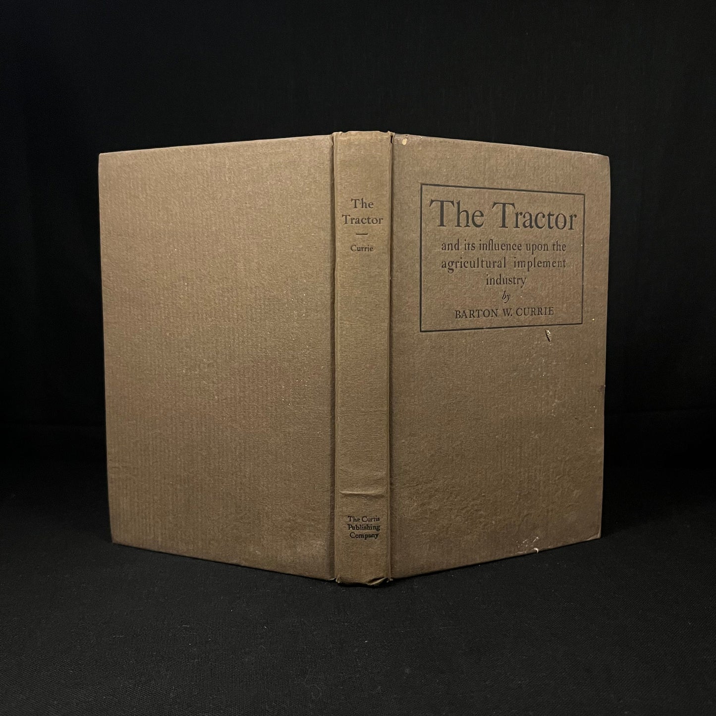 The Tractor and Its Influence Upon the Agricultural Implement Industry by Barton W. Currie (1916) Vintage Hardcover Book