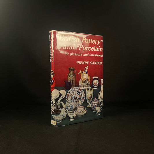 First Printing - British Pottery and Porcelain for Pleasure and Investment by Henry Sandon (1969) Vintage Hardcover Book