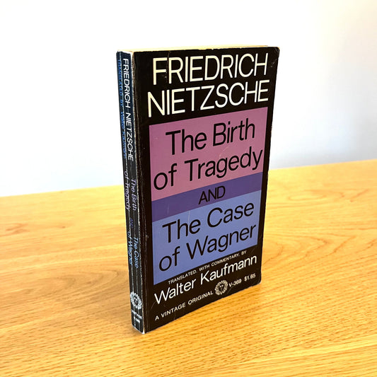 The Birth of Tragedy and The Case of Wagner by Friedrich Nietzsche Translated by Walter Kaufman (1967) Vintage Paperback Book