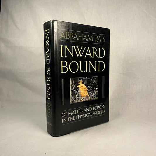 First Printing - Inward Bound: Of Matter and Forces in the Physical World by Abraham Pais (1986) Vintage Hardcover Book