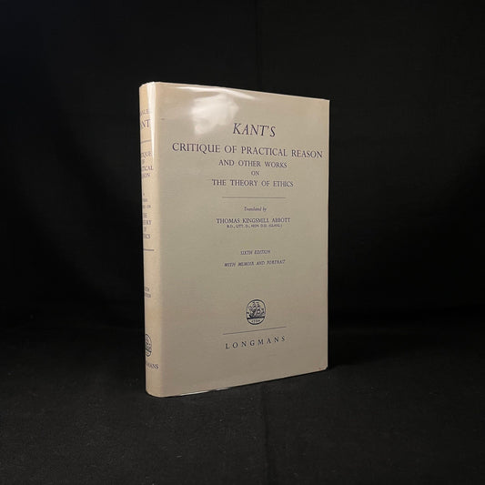 Critique of Practical Reason and Other Works on The Theory of Ethics by Immanuel Kant Translated by Thomas K. Abbott (1963) Vintage Book